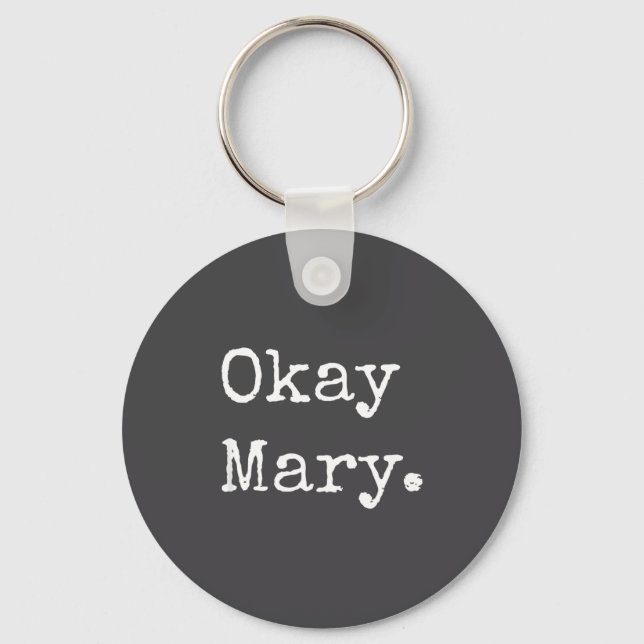 Okay Mary Funny Sarcastic Meme Quote  Key Ring (Front)