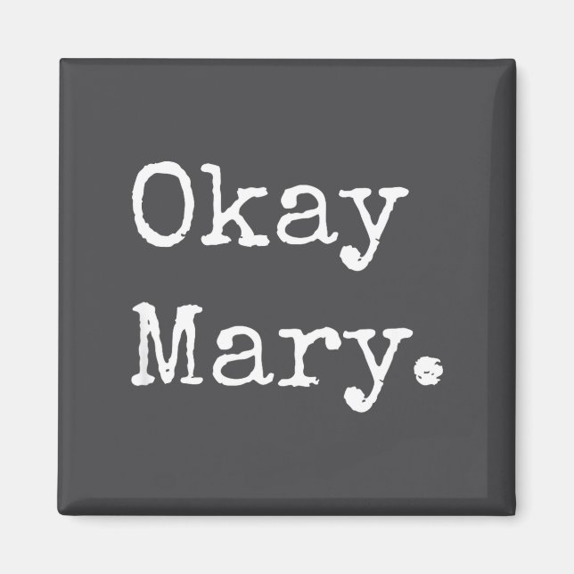 Okay Mary Funny Sarcastic Meme Quote  Magnet (Front)