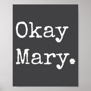 Okay Mary Funny Sarcastic Meme Quote  Poster