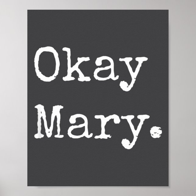 Okay Mary Funny Sarcastic Meme Quote  Poster (Front)