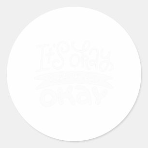 Okay Not To Be Okay Mental Health Awareness 2  Classic Round Sticker