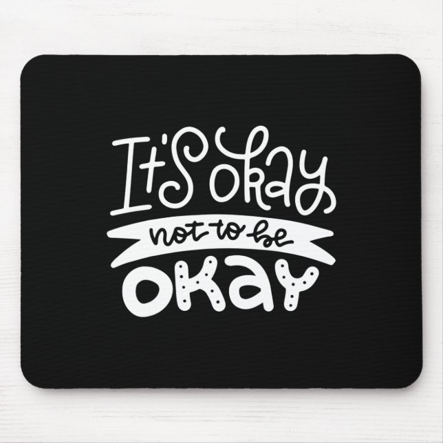 Okay Not To Be Okay Mental Health Suicide Awarenes Mouse Pad (Front)