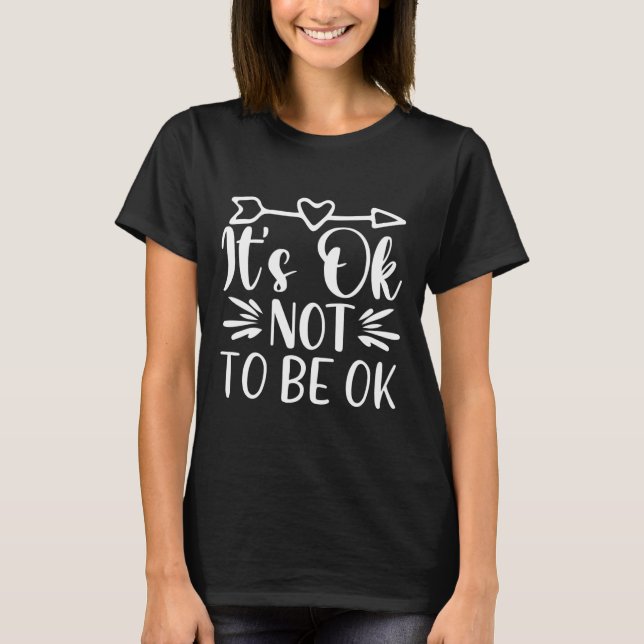 Okay Not To Be Okay Mental Health Suicide Awarenes T-Shirt (Front)
