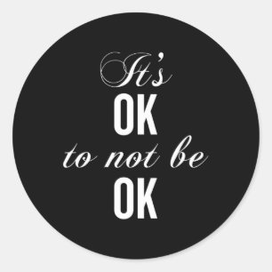 Okay Not To Be Okay T Resist Depression Classic Round Sticker