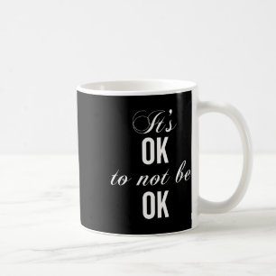 Okay Not To Be Okay T Resist Depression Coffee Mug