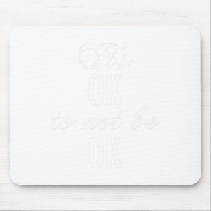 Okay Not To Be Okay T Resist Depression  Mouse Pad