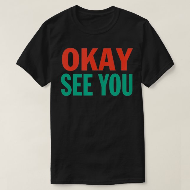 Okay See You Kim Convenience Store Saying Funny Qu T-Shirt (Design Front)
