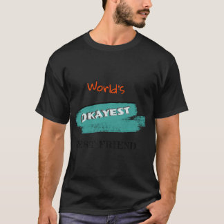 Okayest Best Friend (3) T-Shirt