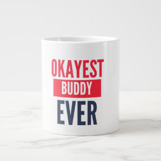 OKAYEST BUDDY EVER LARGE COFFEE MUG
