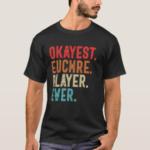 Okayest Euchre Player Ever Funny Euchre Card Game T-Shirt