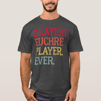 Okayest Euchre Player Ever Funny Euchre Card Game  T-Shirt