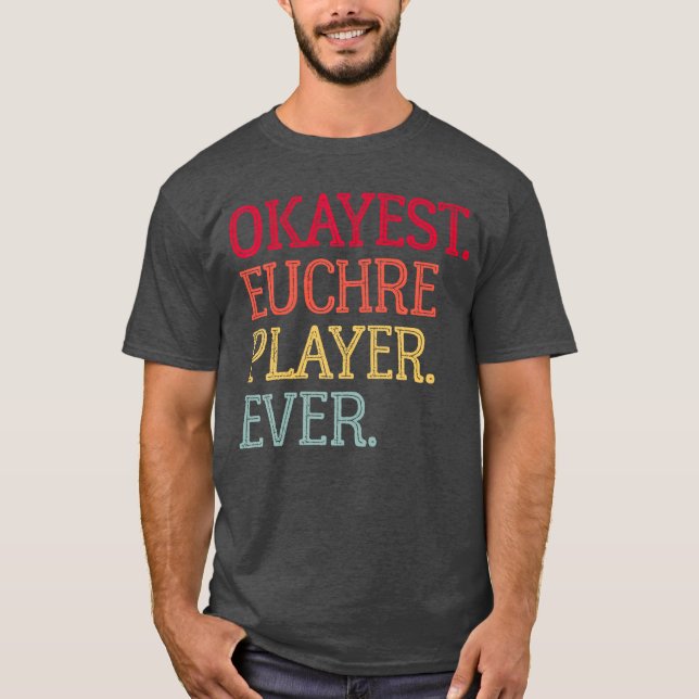 Okayest Euchre Player Ever Funny Euchre Card Game  T-Shirt (Front)
