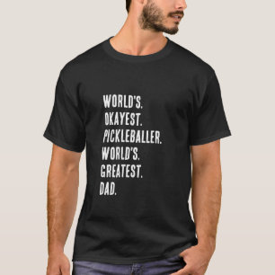 Okayest Pickleballer World's Greatest Dad T-Shirt