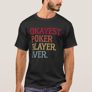 Okayest Poker Player Ever Poker Card Game 1 T-Shirt