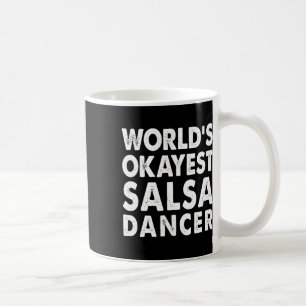 Okayest Salsa Dancer Shirt Gift Tee Funny Dancing Coffee Mug
