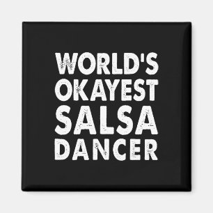 Okayest Salsa Dancer Shirt Gift Tee Funny Dancing Magnet