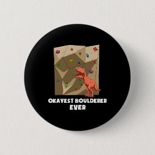 Okayest T Rex Ever - Bouldering And Rock Climbing 6 Cm Round Badge