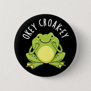 Okey Croak-ey Funny Frog Pun Dark BG 6 Cm Round Badge