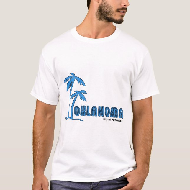 Oklahoma...Tropical Paradise part 2 T-Shirt (Front)