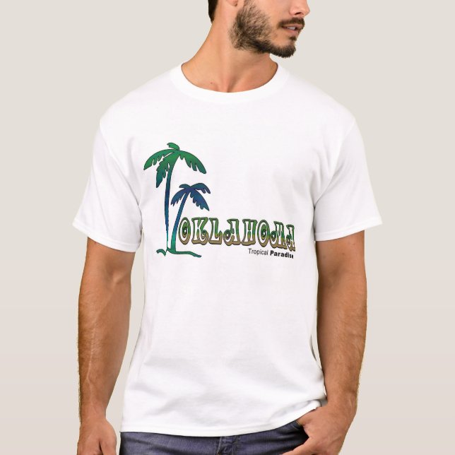 Oklahoma...Tropical Paradise part 3 T-Shirt (Front)