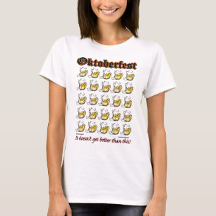 Oktoberfest - Drinking Beer it doesnt get any bett T-Shirt