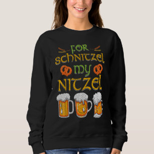 Oktoberfest For Schnitzel My Nitzel Sweatshirt