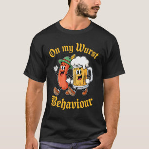 Oktoberfest On My Wurst Behaviour German Beer Saus T-Shirt