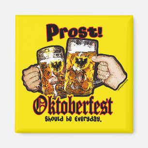 Oktoberfest should be Everyday. Magnet