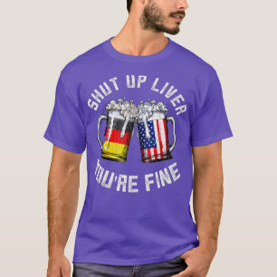 Oktoberfest Shut Up Liver Bavarian Munich German B T-Shirt