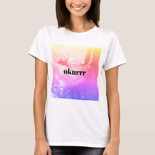 okurrr okurr design kardashian fun! quote T-Shirt (Front)