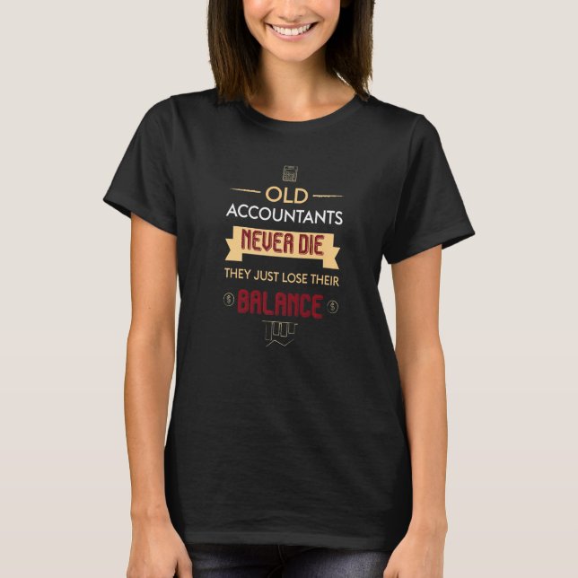 Old Accountant Never Die They Lose Their Balance T-Shirt (Front)