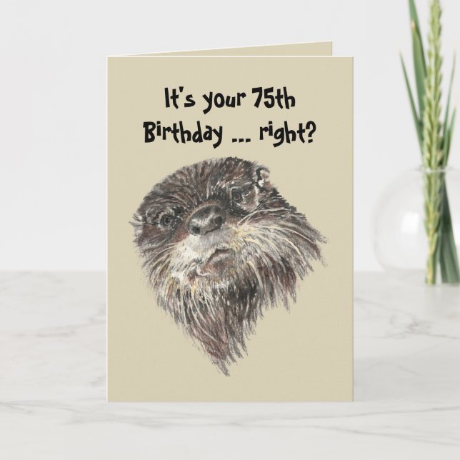Old Age 75th Birthday Humour & Cute Otter Animal Card (Front)