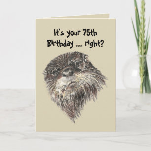 Old Age 75th Birthday Humour & Cute Otter Animal Card