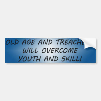 Old Age and Treachery Bumper Sticker