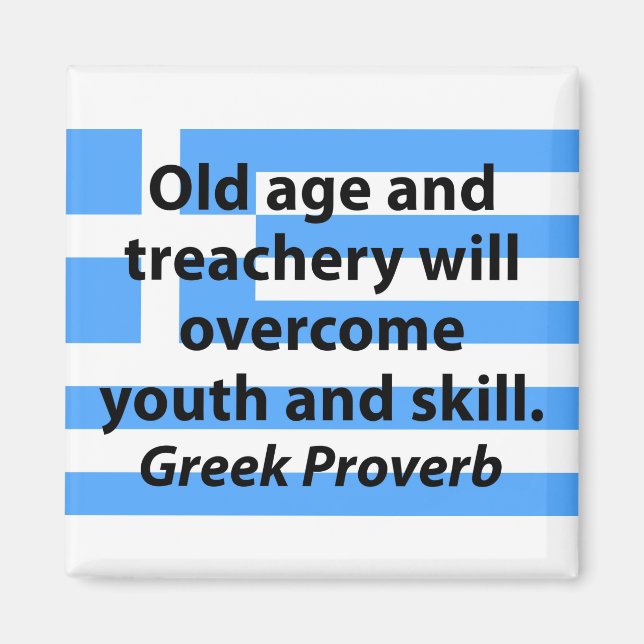 Old Age and Treachery - Greek Proverb Magnet (Front)