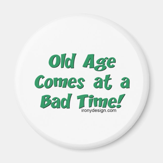 Old Age Comes At a Bad Time! Magnet (Front)