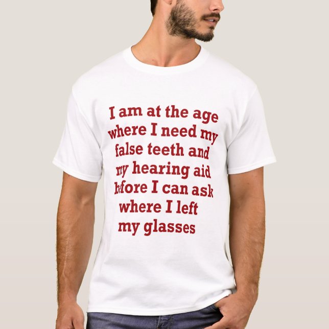 Old Age: False Teeth, Hearing Aid and Lost Glasses T-Shirt (Front)