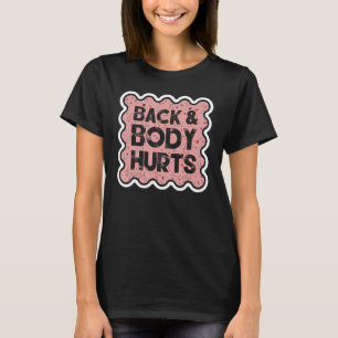 Old Age Humour Back & Body Hurts Old People Gettin T-Shirt