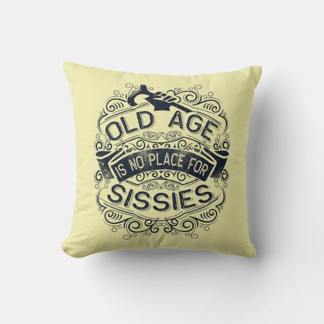 Old age is no place for sissies cushion (Front)