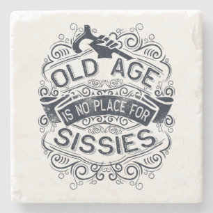 Old Age is no Place for Sissies Stone Coaster