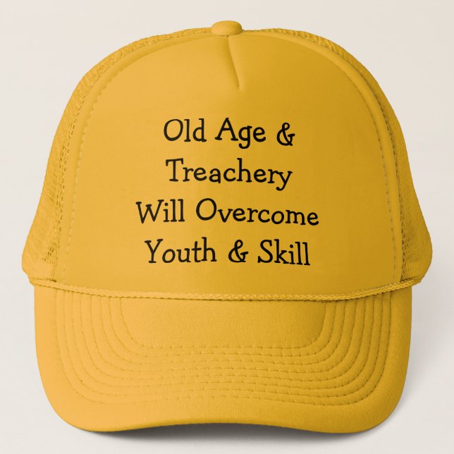 Old Age & TreacheryWill OvercomeYouth & Skill Trucker Hat (Front)