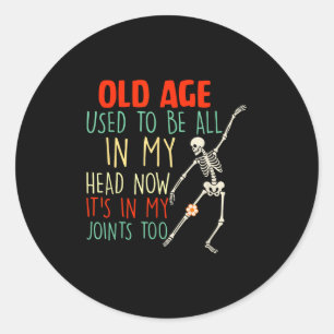 Old Age Used To Be All In My Head Now Its In My Jo Classic Round Sticker