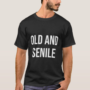 Old And Senile T-Shirt