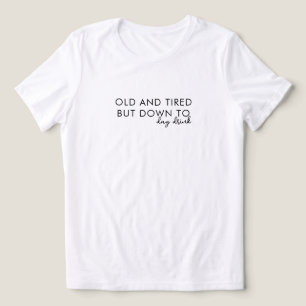 Old and Tired Funny Drinking Tshirt