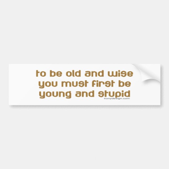 old and wise bumper sticker (Front)
