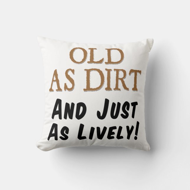 Old As Dirt And Just As Lively Funny Pillow (Front)