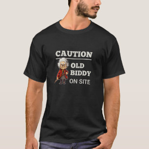 Old Biddy On Site Funny Cranky Old Lady Angry Seni T-Shirt