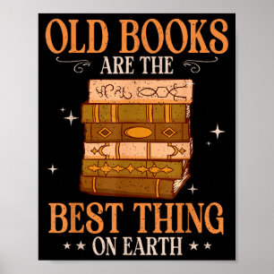 Old books are the thing on earth bibliophile poster