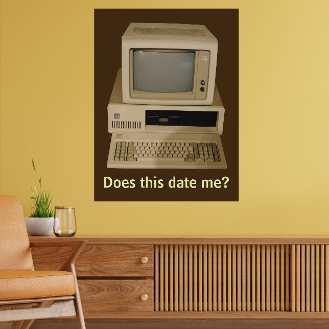 Old Desktop Computer Does it Date Me Poster (Living Room 2)