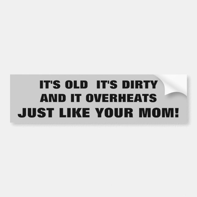 Old Dirty Overheated car Like Your Mum Bumper Sticker (Front)